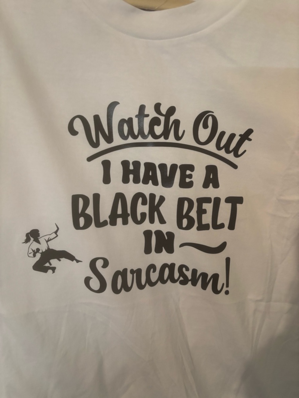 Watch Out I Have A Black Belt In Sarcasm Tee - White with Black Print